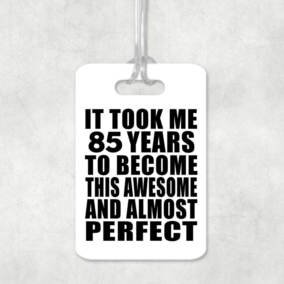 85th Birthday Took 85 Years To Become Awesome & Perfect - Luggage Bag Tag