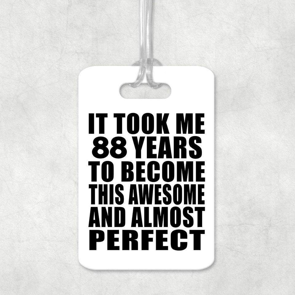 88th Birthday Took 88 Years To Become Awesome & Perfect - Luggage Bag Tag