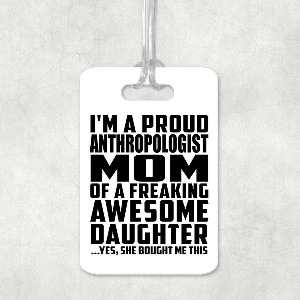 Proud Anthropologist Mom Of Awesome Daughter - Luggage Bag Tag