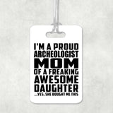 Proud Archeologist Mom Of Awesome Daughter - Luggage Bag Tag