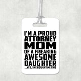 Proud Attorney Mom Of Awesome Daughter - Luggage Bag Tag
