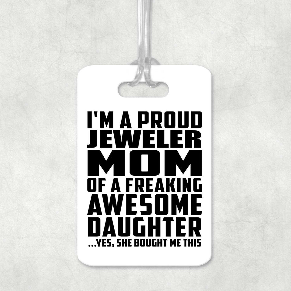 Proud Jeweler Mom Of Awesome Daughter - Luggage Bag Tag