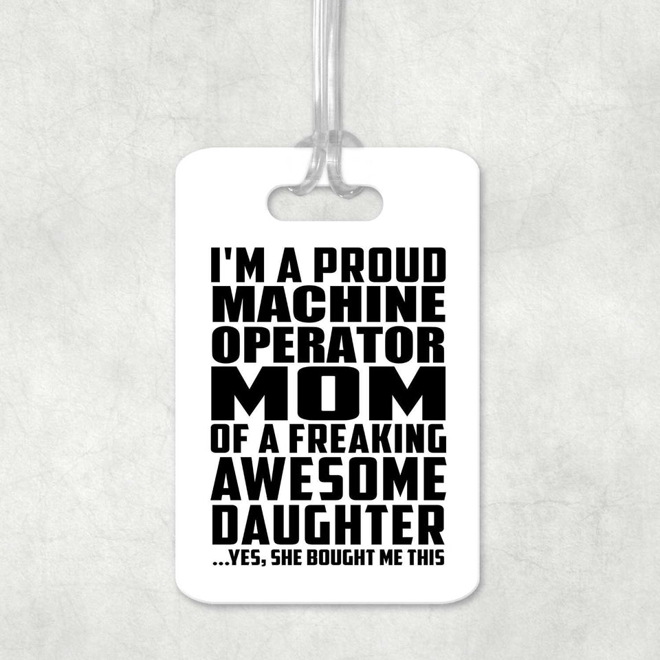 Proud Machine Operator Mom Of Awesome Daughter - Luggage Bag Tag