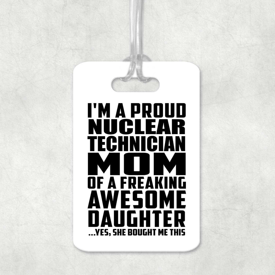 Proud Nuclear Technician Mom Of Awesome Daughter - Luggage Bag Tag
