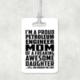 Proud Petroleum Engineer Mom Of Awesome Daughter - Luggage Bag Tag