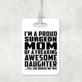 Proud Surgeon Mom Of Awesome Daughter - Luggage Bag Tag