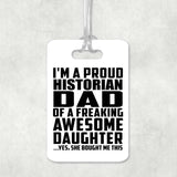 Proud Historian Dad Of Awesome Daughter - Luggage Bag Tag
