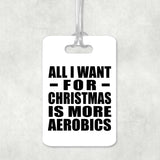 All I Want For Christmas Is More Aerobics - Luggage Bag Tag