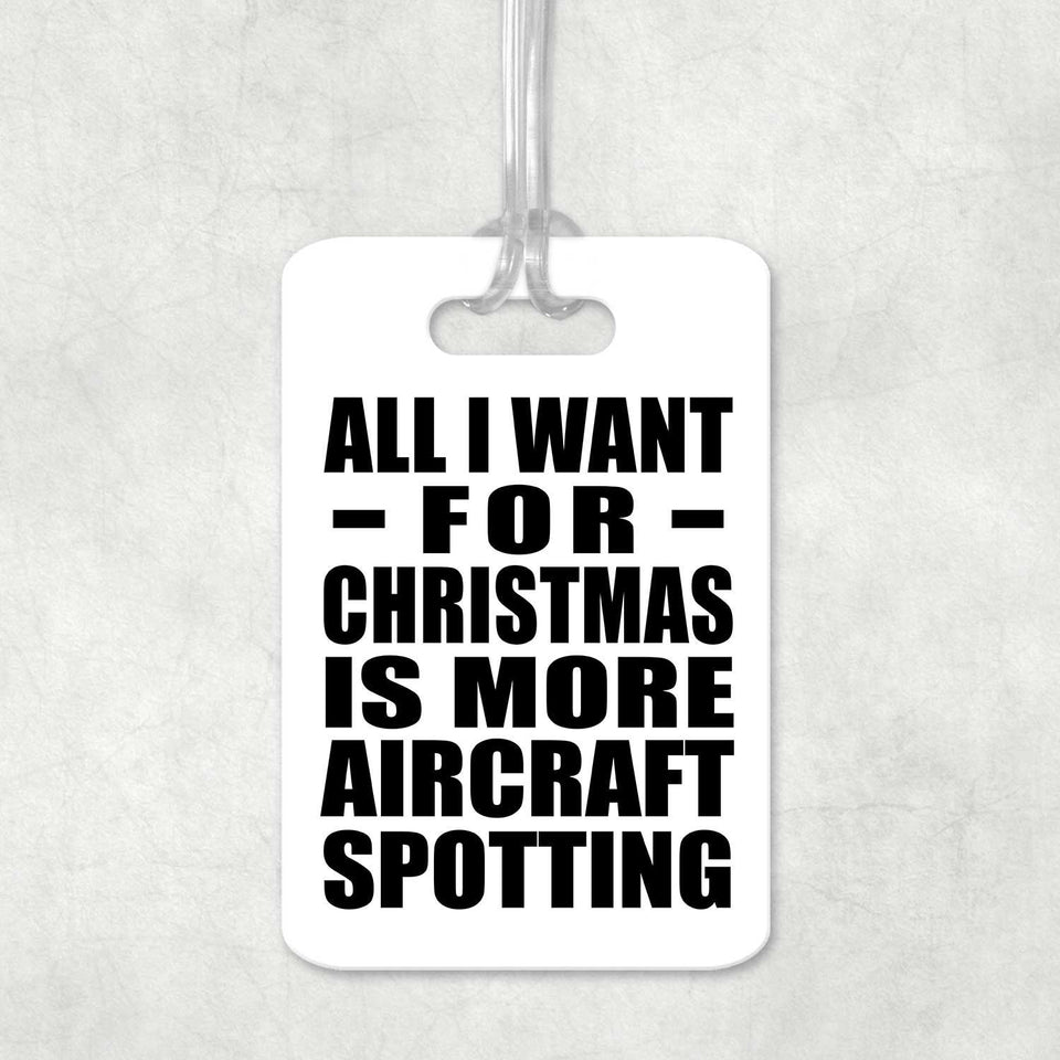 All I Want For Christmas Is More Aircraft Spotting - Luggage Bag Tag