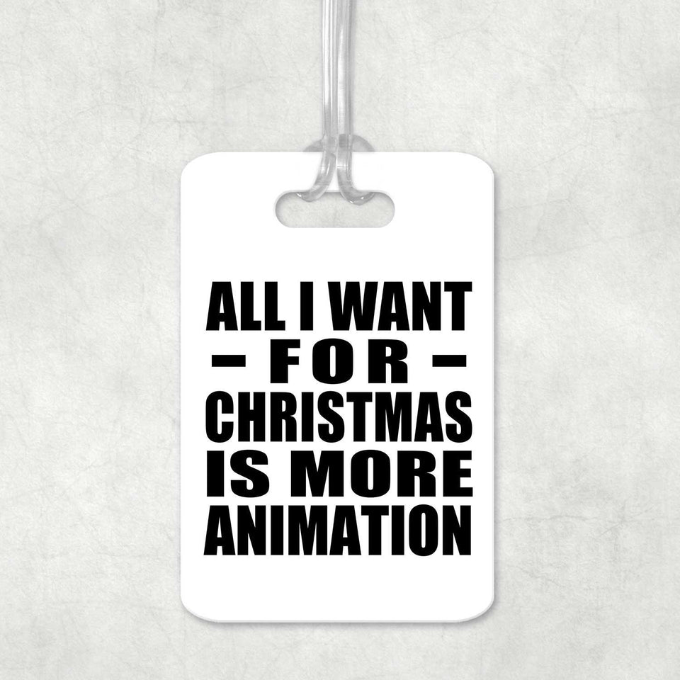 All I Want For Christmas Is More Animation - Luggage Bag Tag