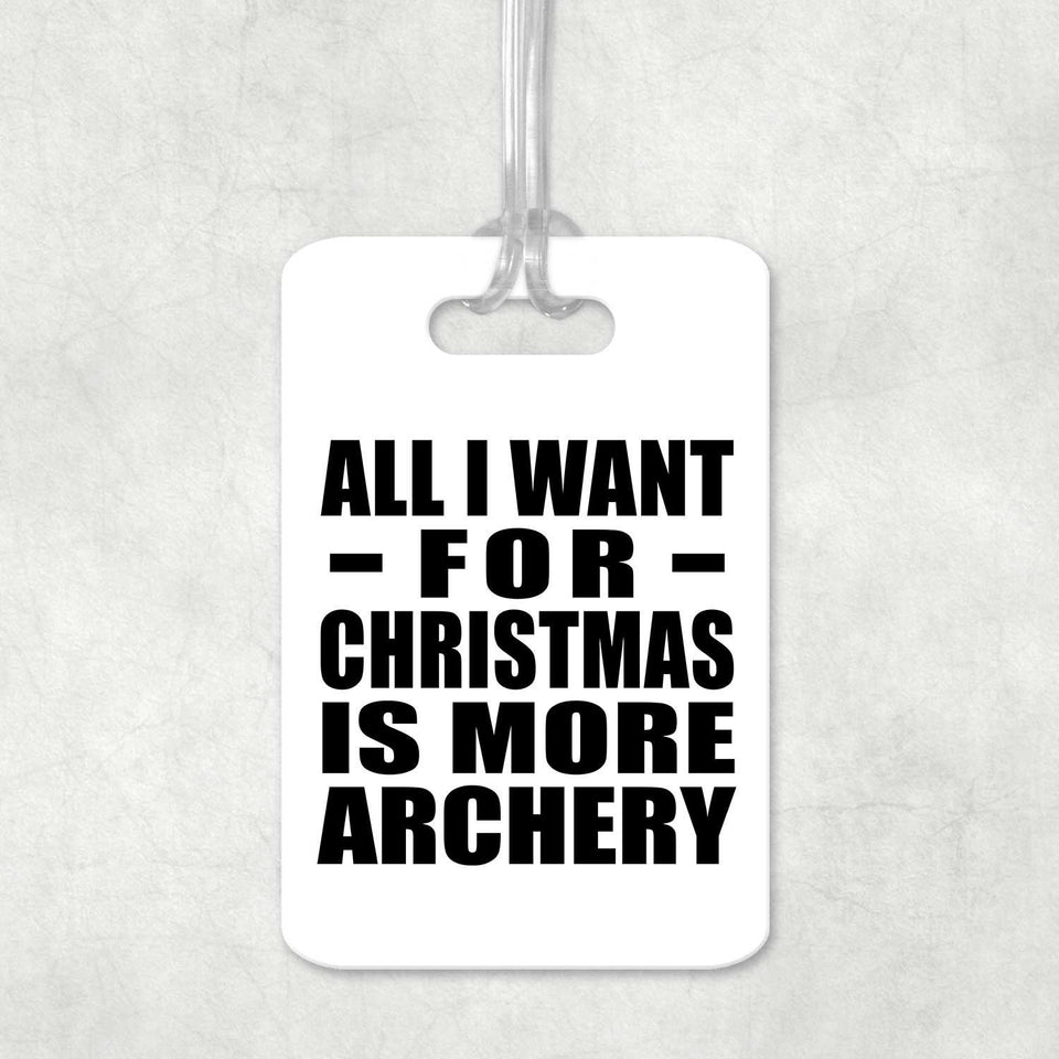 All I Want For Christmas Is More Archery - Luggage Bag Tag