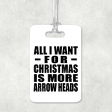 All I Want For Christmas Is More Arrow Heads - Luggage Bag Tag