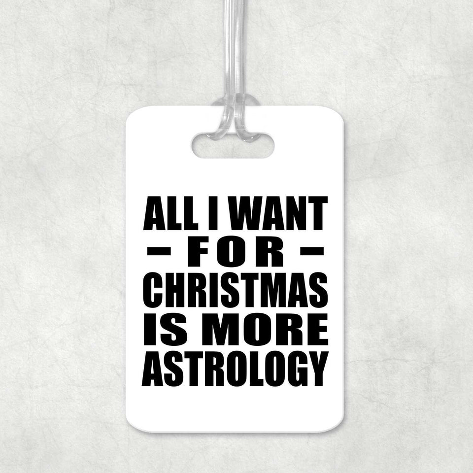 All I Want For Christmas Is More Astrology - Luggage Bag Tag