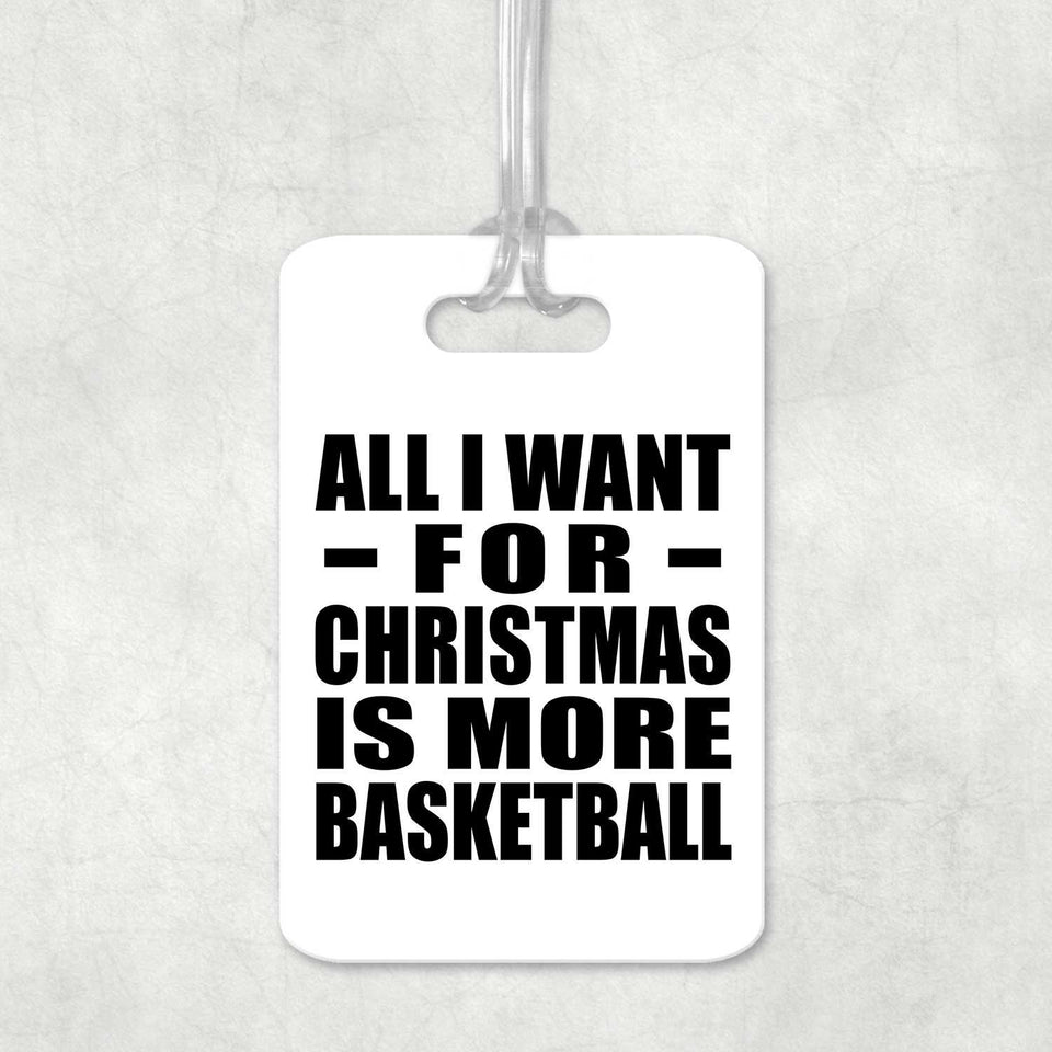 All I Want For Christmas Is More Basketball - Luggage Bag Tag