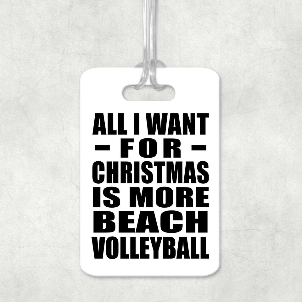 All I Want For Christmas Is More Beach Volleyball - Luggage Bag Tag