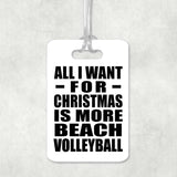 All I Want For Christmas Is More Beach Volleyball - Luggage Bag Tag