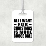 All I Want For Christmas Is More Bocce Ball - Luggage Bag Tag