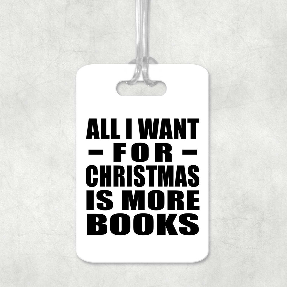 All I Want For Christmas Is More Books - Luggage Bag Tag