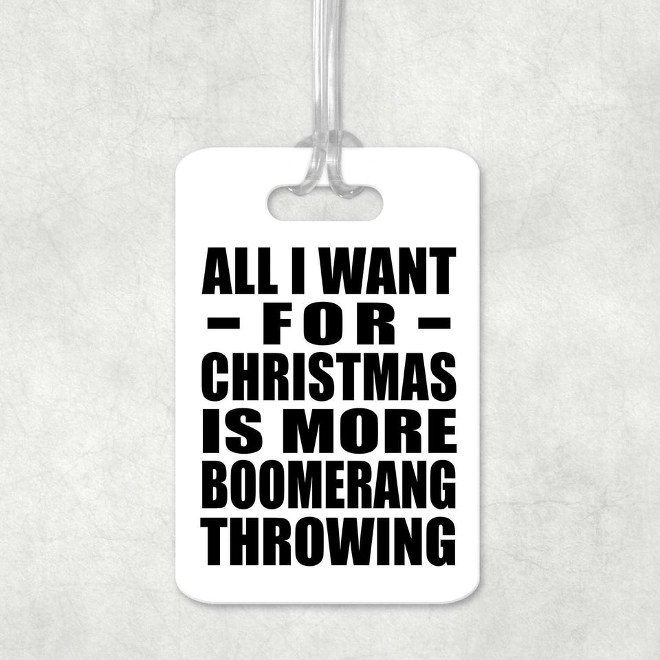 All I Want For Christmas Is More Boomerang Throwing - Luggage Bag Tag
