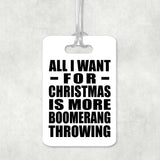 All I Want For Christmas Is More Boomerang Throwing - Luggage Bag Tag