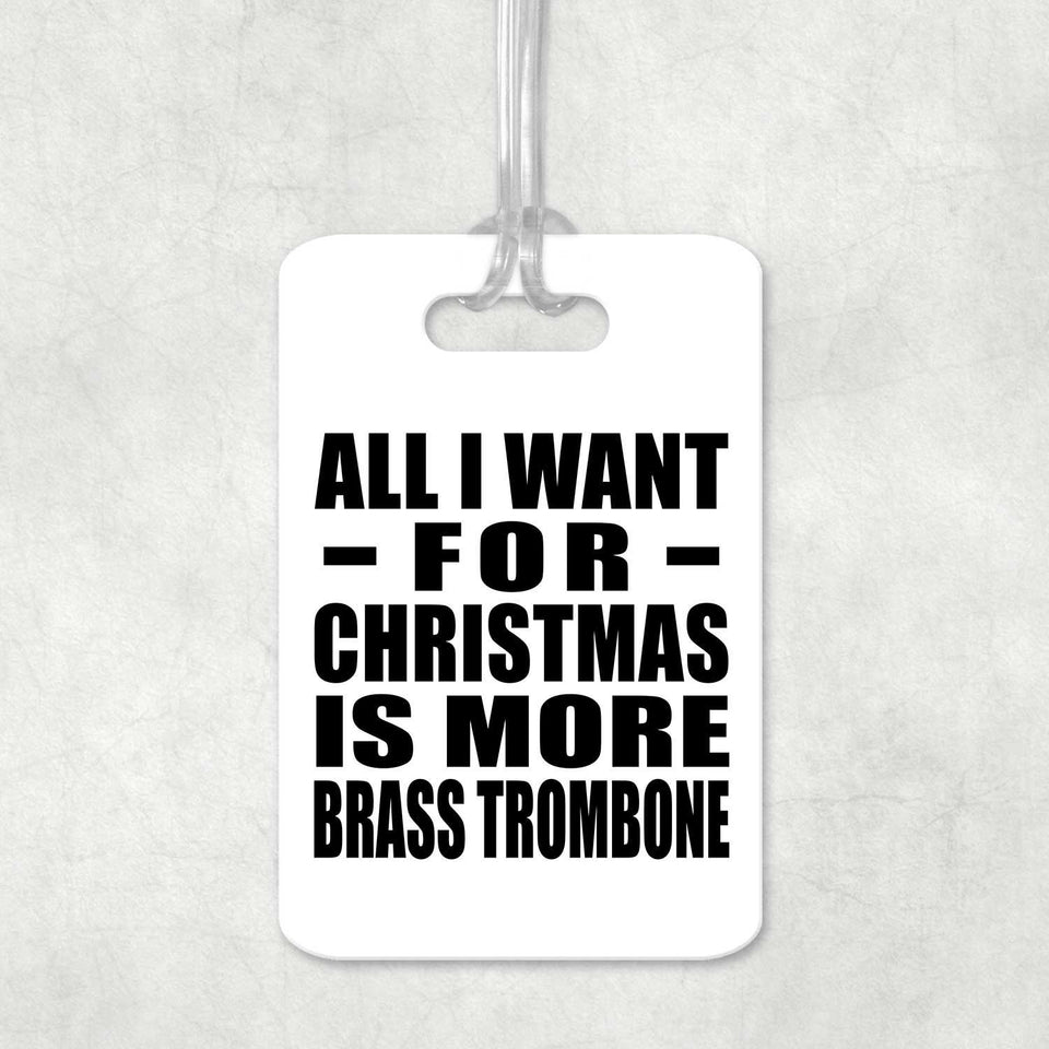 All I Want For Christmas Is More Brass Trombone - Luggage Bag Tag