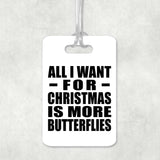 All I Want For Christmas Is More Butterflies - Luggage Bag Tag