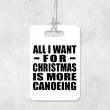 All I Want For Christmas Is More Canoeing - Luggage Bag Tag