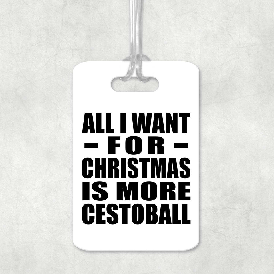 All I Want For Christmas Is More Cestoball - Luggage Bag Tag