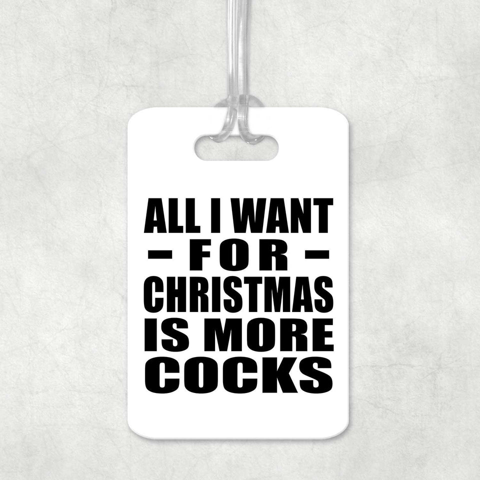 All I Want For Christmas Is More Cocks - Luggage Bag Tag
