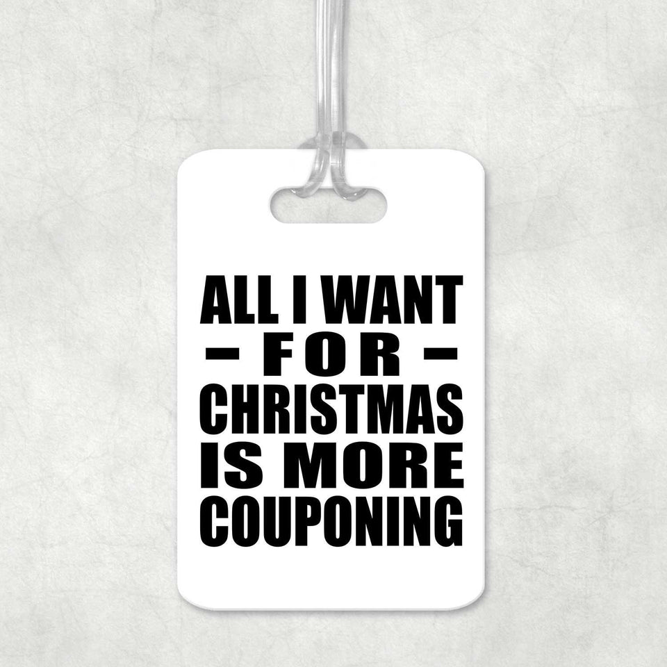 All I Want For Christmas Is More Couponing - Luggage Bag Tag