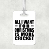 All I Want For Christmas Is More Cricket - Luggage Bag Tag