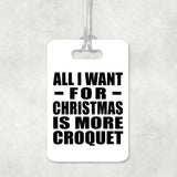 All I Want For Christmas Is More Croquet - Luggage Bag Tag