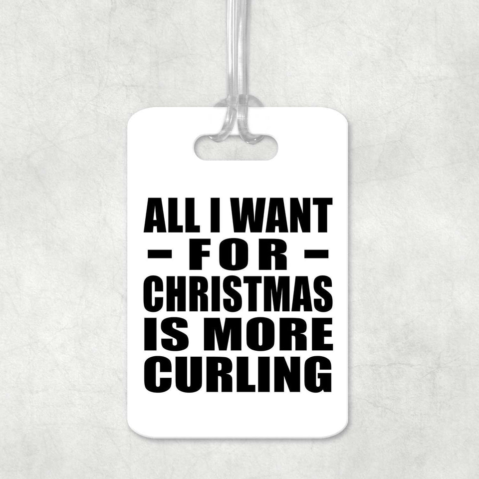 All I Want For Christmas Is More Curling - Luggage Bag Tag