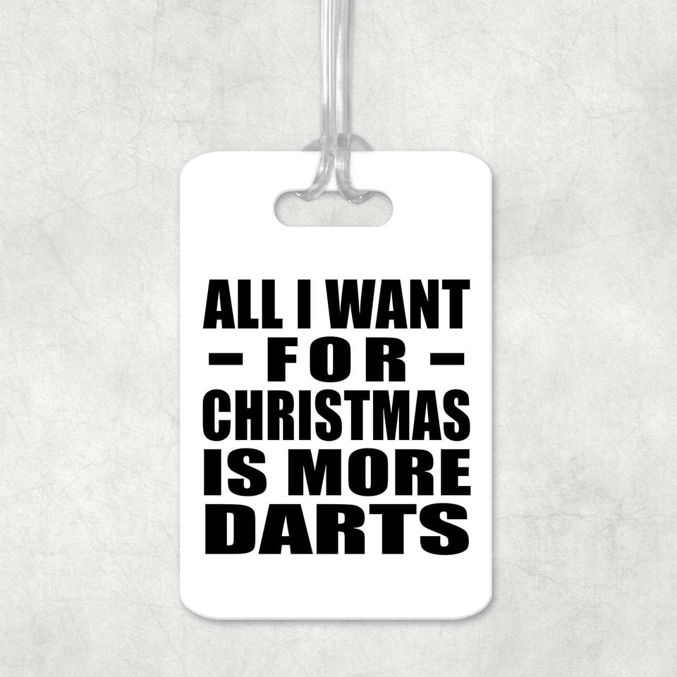 All I Want For Christmas Is More Darts - Luggage Bag Tag
