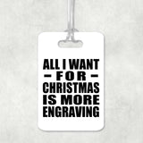 All I Want For Christmas Is More Engraving - Luggage Bag Tag