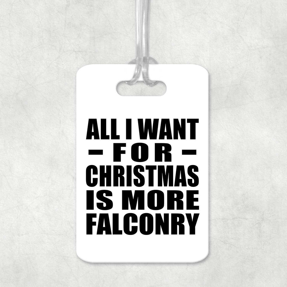 All I Want For Christmas Is More Falconry - Luggage Bag Tag