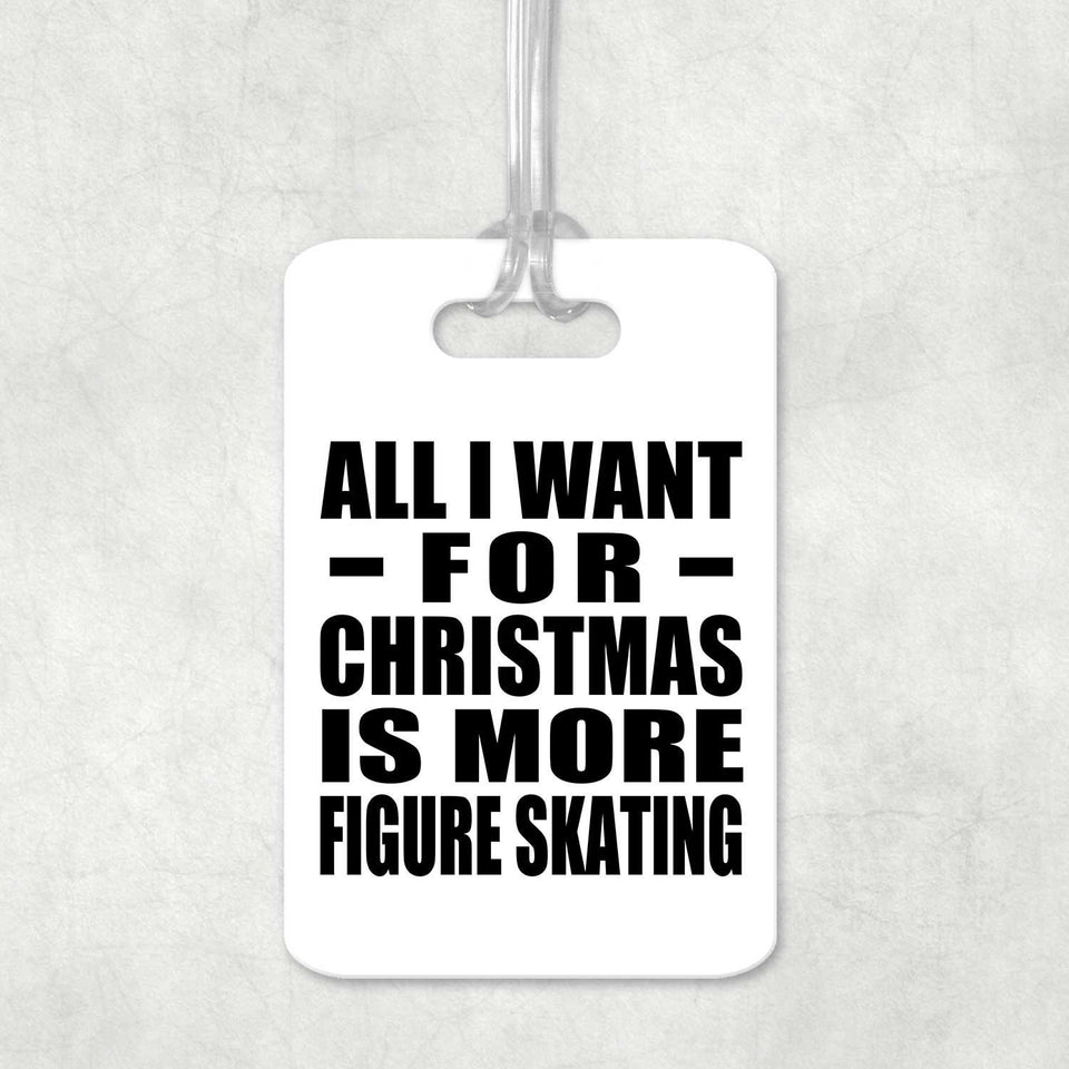 All I Want For Christmas Is More Figure Skating - Luggage Bag Tag
