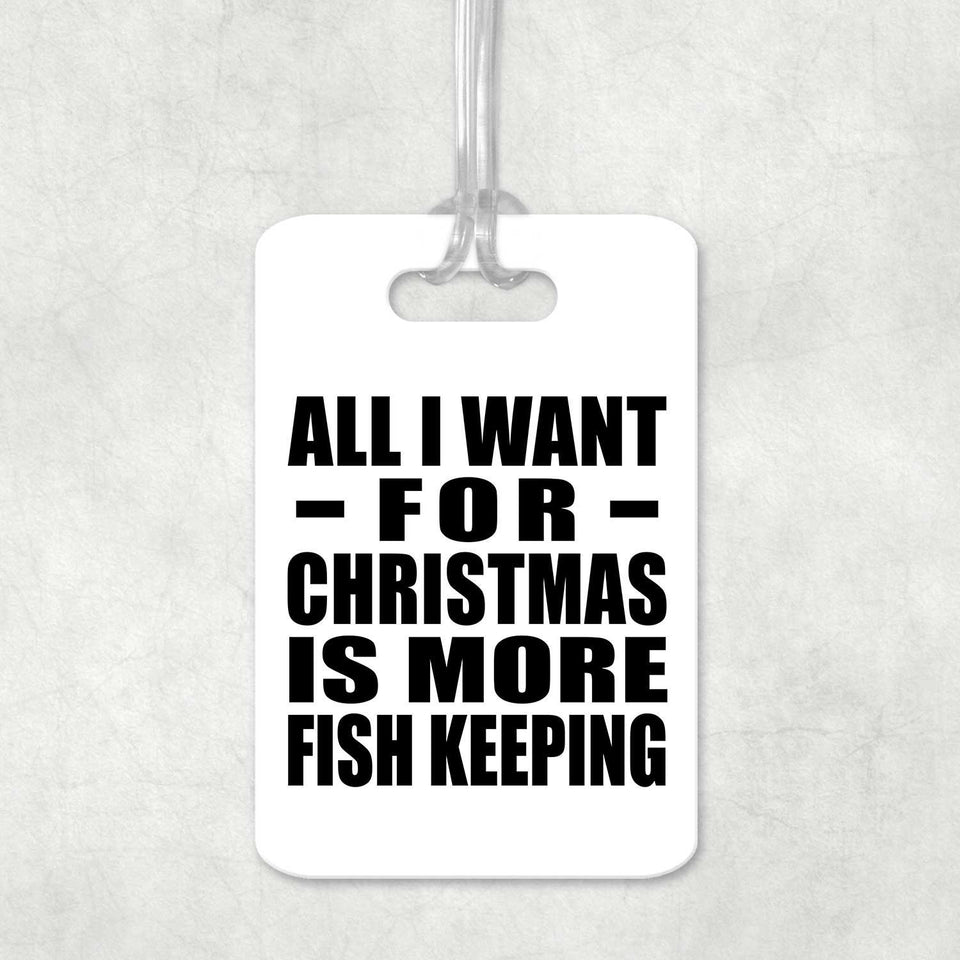 All I Want For Christmas Is More Fish Keeping - Luggage Bag Tag