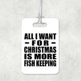 All I Want For Christmas Is More Fish Keeping - Luggage Bag Tag
