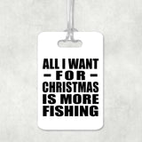 All I Want For Christmas Is More Fishing - Luggage Bag Tag