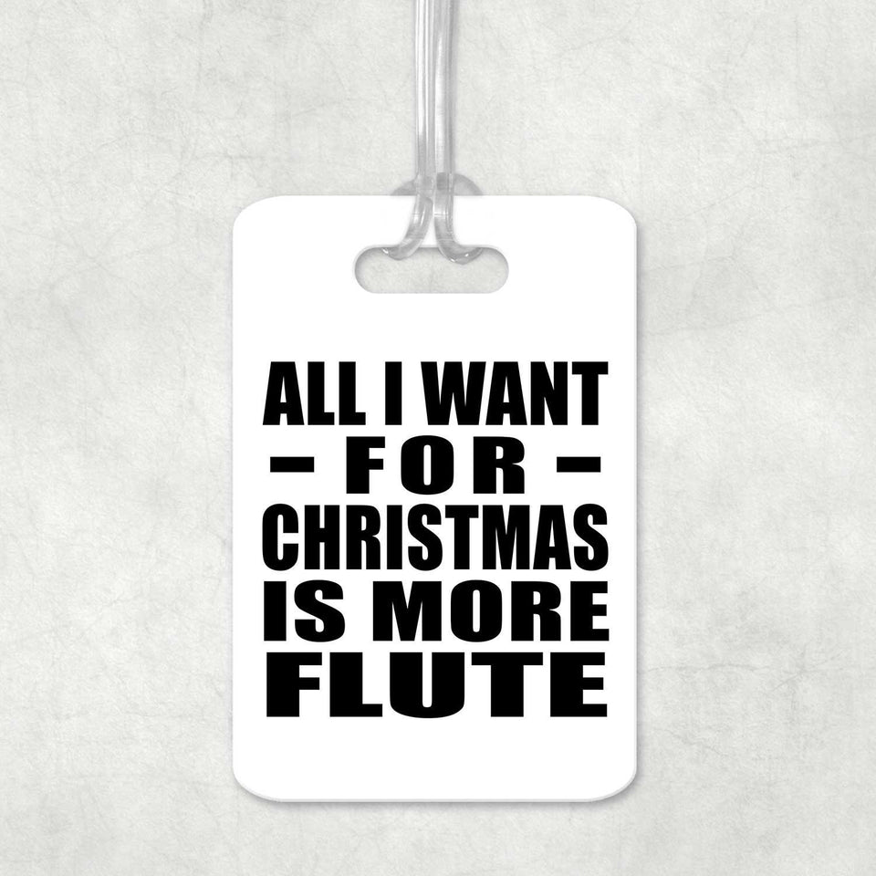 All I Want For Christmas Is More Flute - Luggage Bag Tag