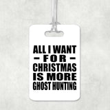 All I Want For Christmas Is More Ghost Hunting - Luggage Bag Tag