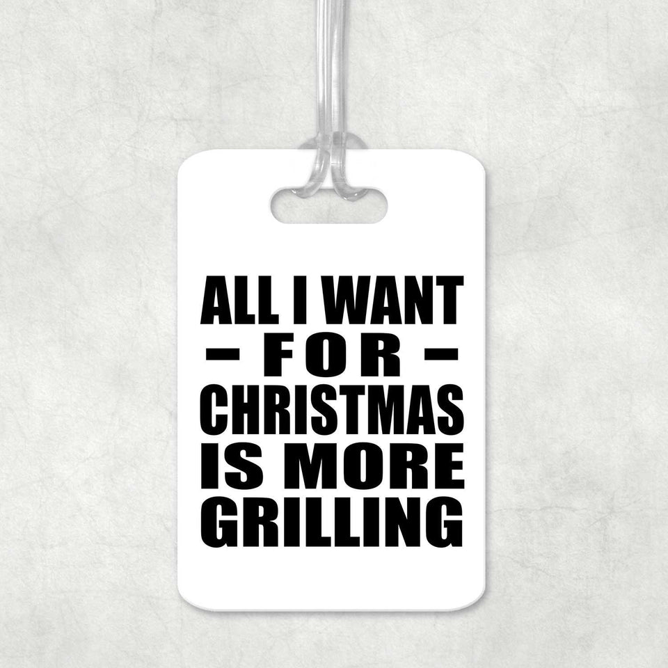 All I Want For Christmas Is More Grilling - Luggage Bag Tag