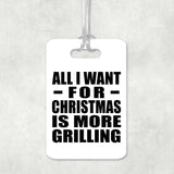 All I Want For Christmas Is More Grilling - Luggage Bag Tag