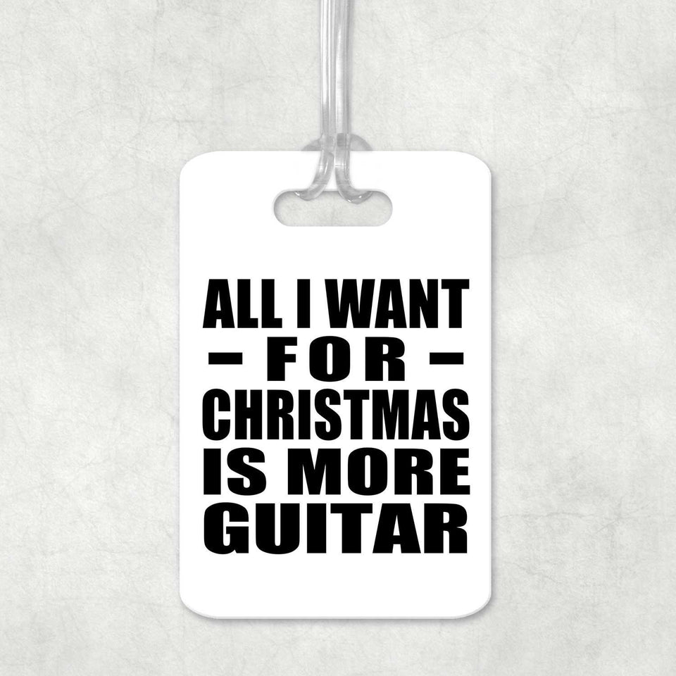 All I Want For Christmas Is More Guitar - Luggage Bag Tag