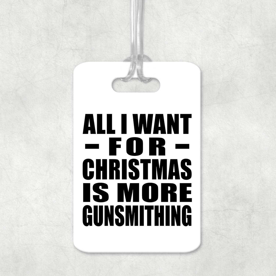 All I Want For Christmas Is More Gunsmithing - Luggage Bag Tag