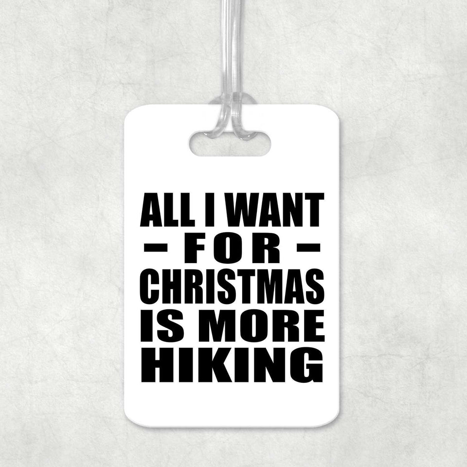 All I Want For Christmas Is More Hiking - Luggage Bag Tag