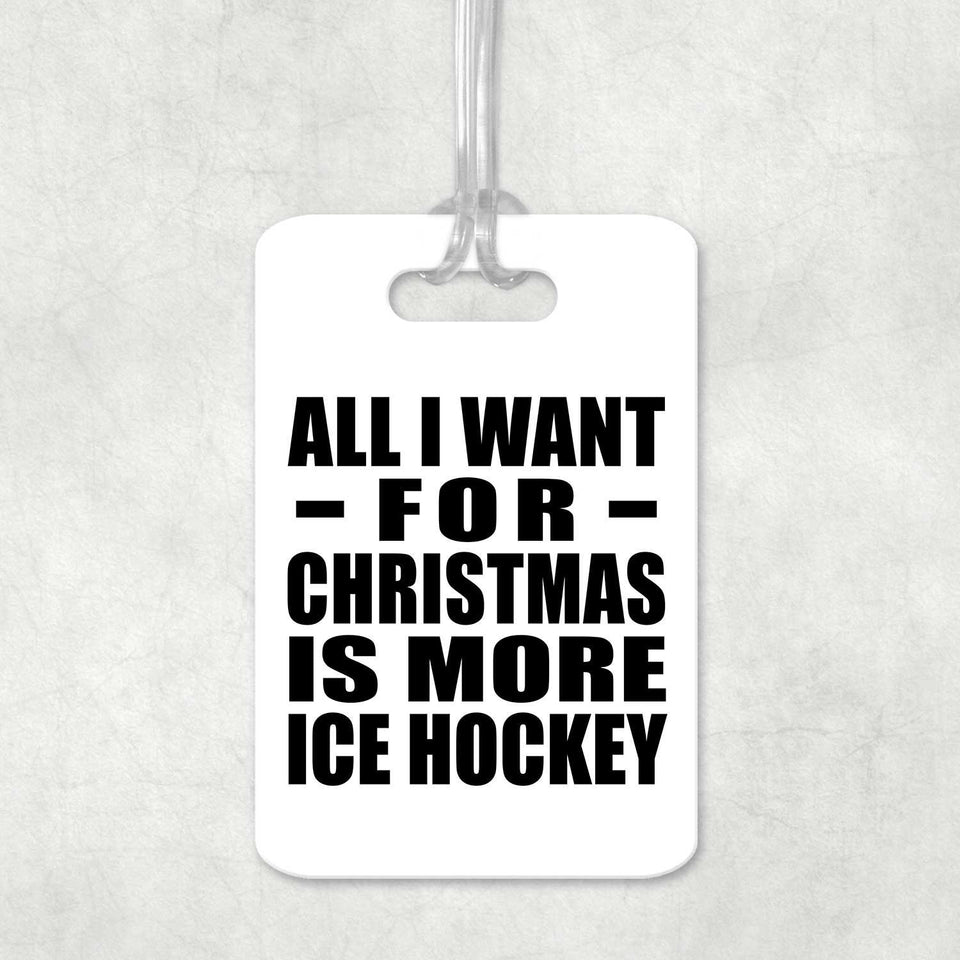 All I Want For Christmas Is More Ice Hockey - Luggage Bag Tag