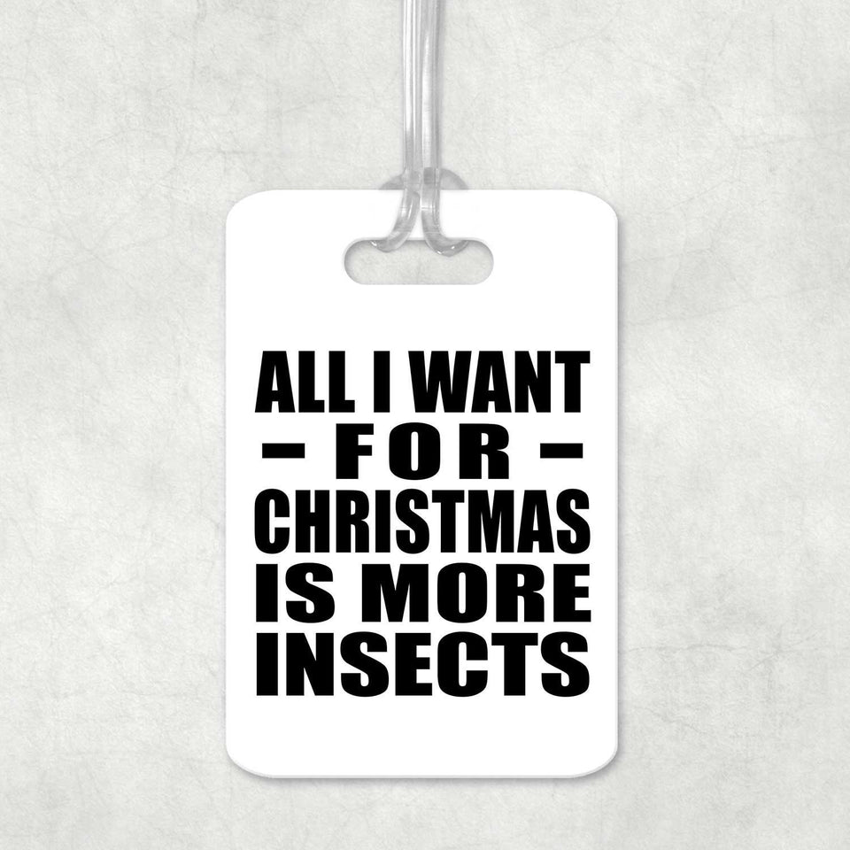 All I Want For Christmas Is More Insects - Luggage Bag Tag