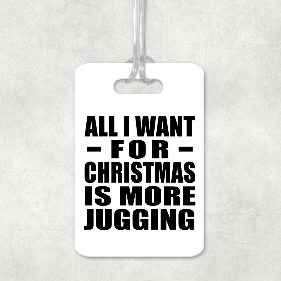 All I Want For Christmas Is More Jugging - Luggage Bag Tag
